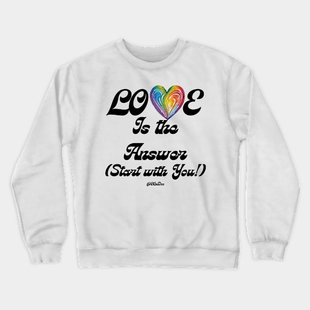 Love Is The Answer - Start With You - Self Love Design - BLK Text Crewneck Sweatshirt by CCnDoc